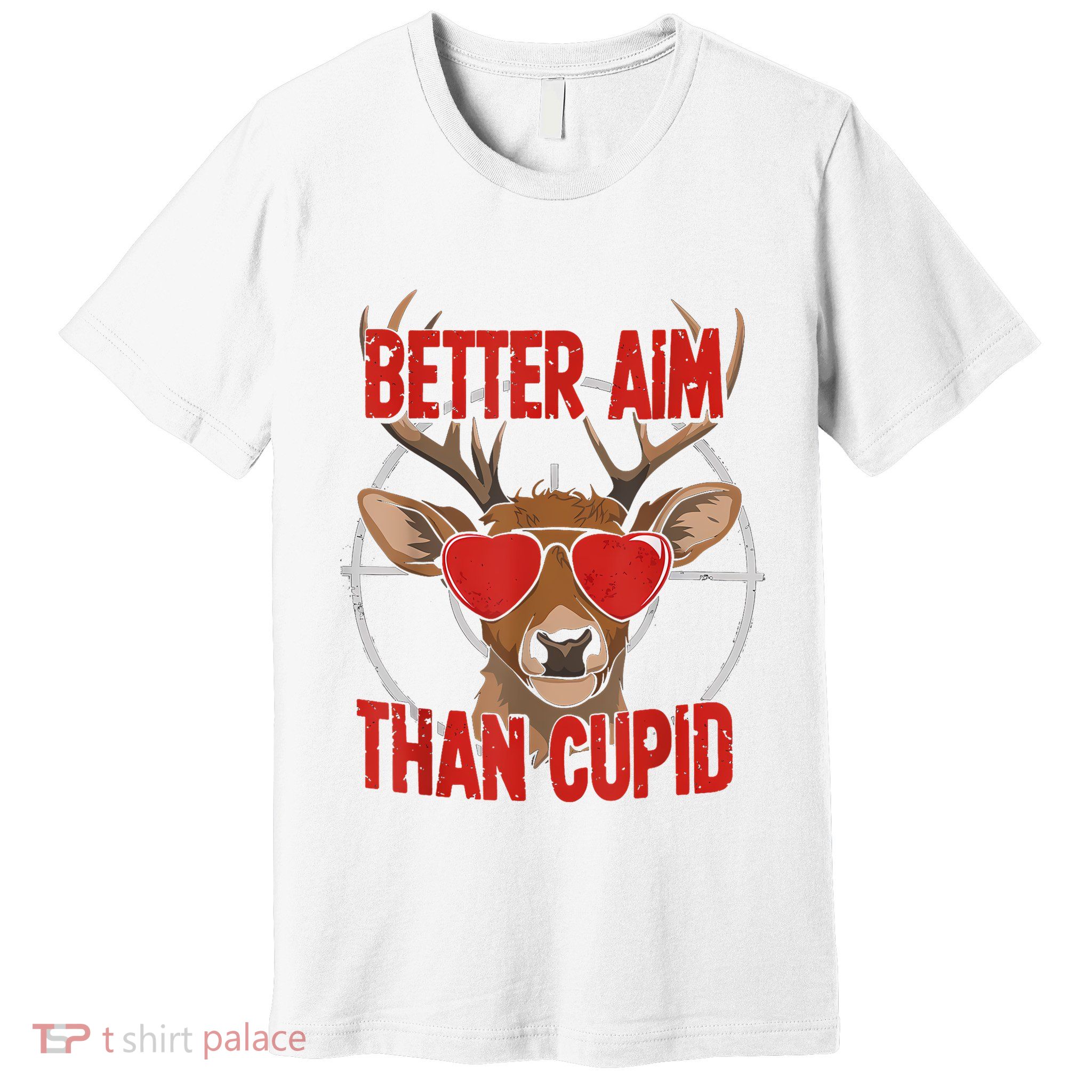Better Aim Than Cupid Funny Valentines Day Deer Hunter Premium T-Shirt
