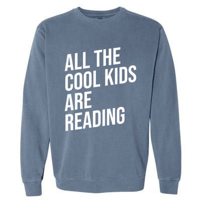 BookLover All The Cool Are Reading Bookworm Gift Garment-Dyed Sweatshirt