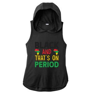 Black And Thats On Period For Black History Month Gift African Pride Ladies PosiCharge Tri-Blend Wicking Draft Hoodie Tank