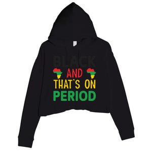 Black And Thats On Period For Black History Month Gift African Pride Crop Fleece Hoodie