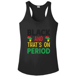 Black And Thats On Period For Black History Month Gift African Pride Ladies PosiCharge Competitor Racerback Tank