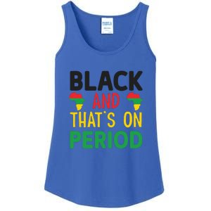 Black And Thats On Period For Black History Month Gift African Pride Ladies Essential Tank