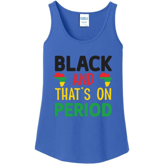 Black And Thats On Period For Black History Month Gift African Pride Ladies Essential Tank