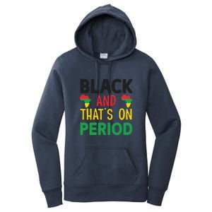 Black And Thats On Period For Black History Month Gift African Pride Women's Pullover Hoodie