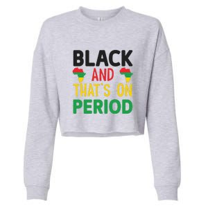 Black And Thats On Period For Black History Month Gift African Pride Cropped Pullover Crew