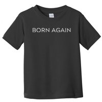 Born Again Trendy Christian Saying Minimal Toddler T-Shirt