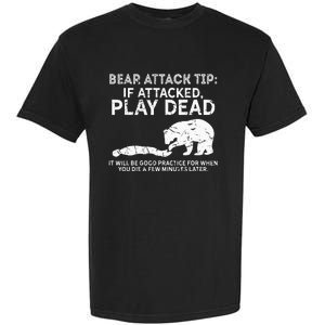 Bear Attack Tip If Attacked Play Dead Garment-Dyed Heavyweight T-Shirt