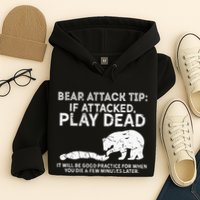 Bear Attack Tip If Attacked Play Dead Hoodie