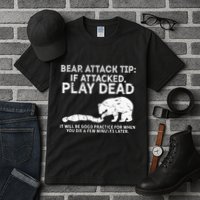 Bear Attack Tip If Attacked Play Dead Tall T-Shirt