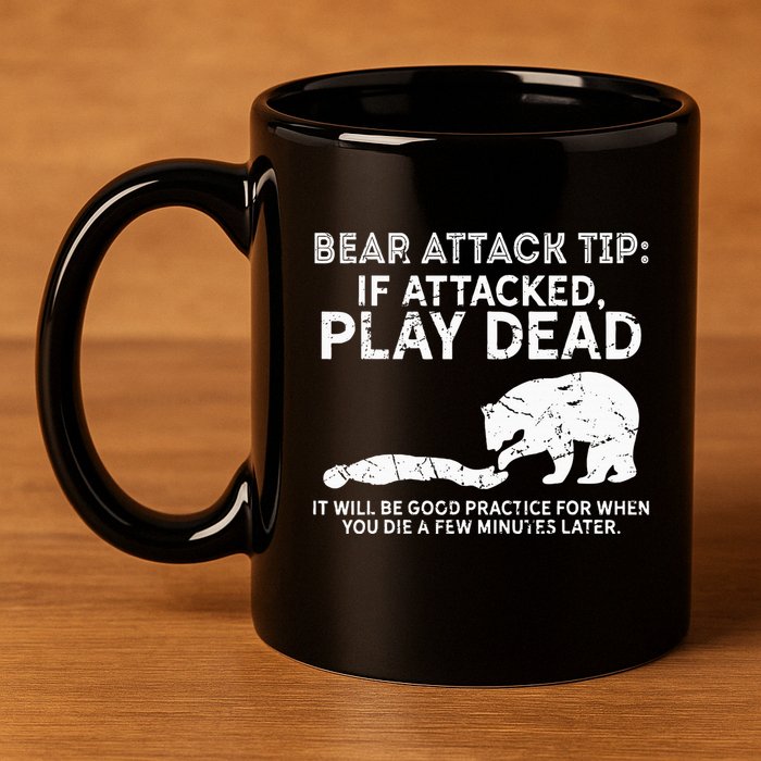 Bear Attack Tip If Attacked Play Dead 11oz C Handle Ceramic Mug