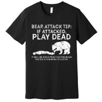 Bear Attack Tip If Attacked Play Dead Premium T-Shirt