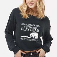 Bear Attack Tip If Attacked Play Dead Cropped Pullover Crew