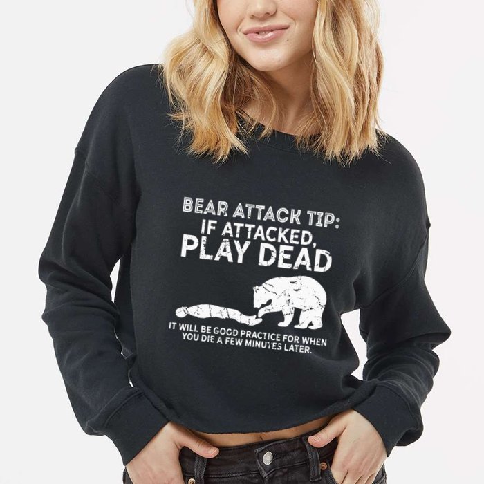 Bear Attack Tip If Attacked Play Dead Cropped Pullover Crew
