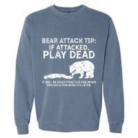 Bear Attack Tip If Attacked Play Dead Garment-Dyed Sweatshirt