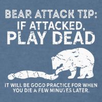 Bear Attack Tip If Attacked Play Dead Garment-Dyed Sweatshirt