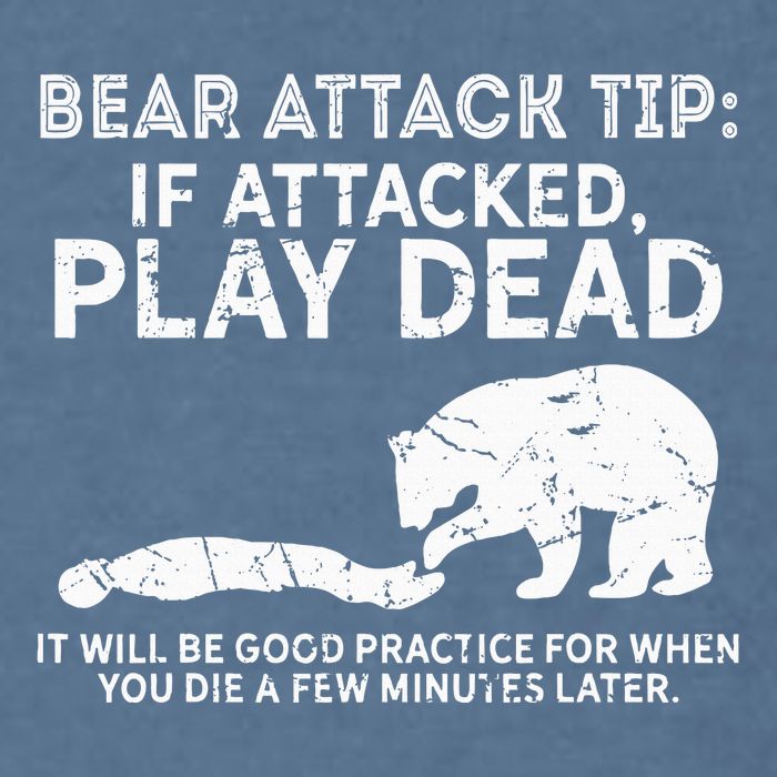 Bear Attack Tip If Attacked Play Dead Garment-Dyed Sweatshirt