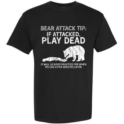Bear Attack Tip If Attacked Play Dead Garment-Dyed Heavyweight T-Shirt