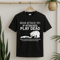 Bear Attack Tip If Attacked Play Dead T-Shirt
