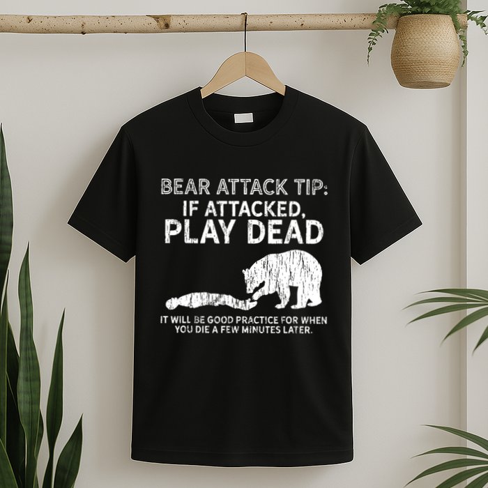 Bear Attack Tip If Attacked Play Dead T-Shirt