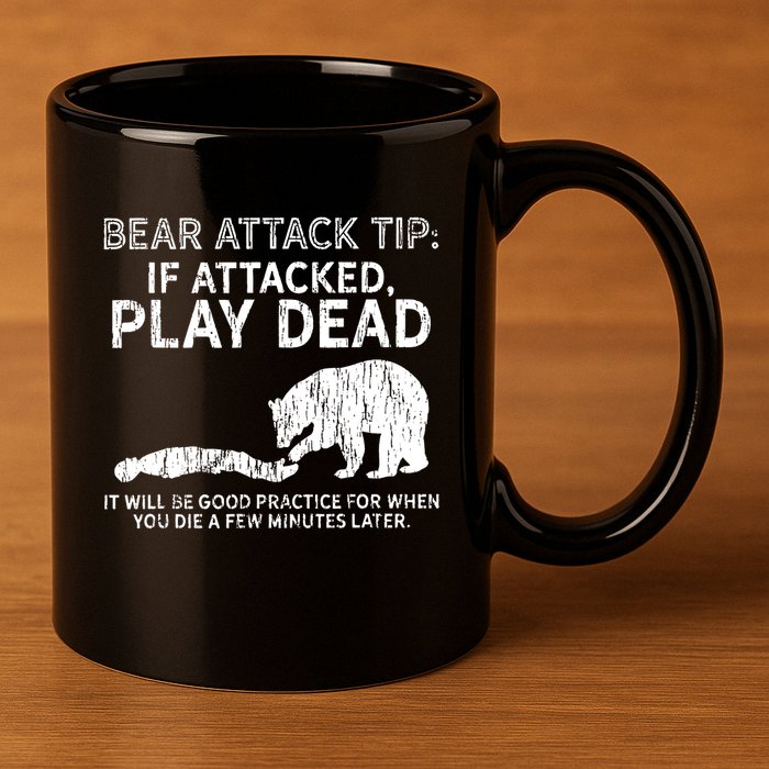 Bear Attack Tip If Attacked Play Dead 11oz C Handle Ceramic Mug
