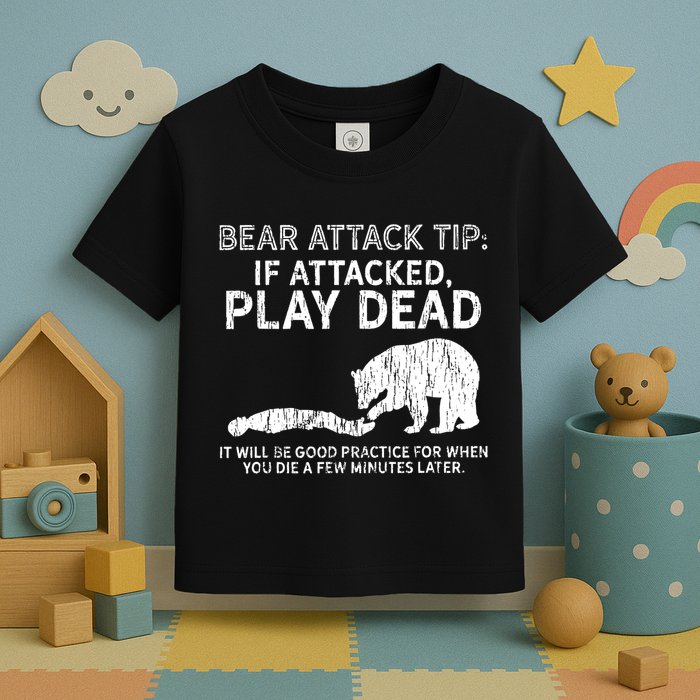 Bear Attack Tip If Attacked Play Dead Toddler T-Shirt