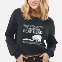 Bear Attack Tip If Attacked Play Dead Cropped Pullover Crew