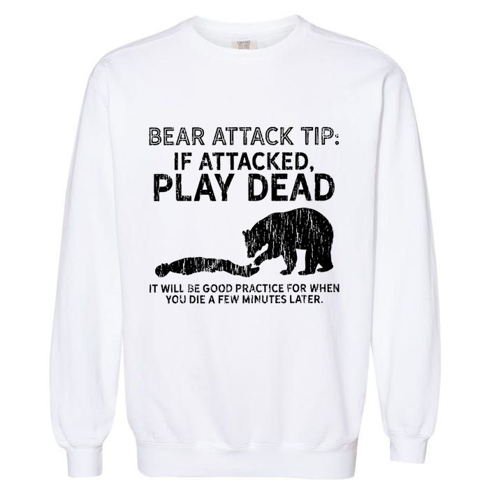 Bear Attack Tip If Attacked Play Dead Garment-Dyed Sweatshirt