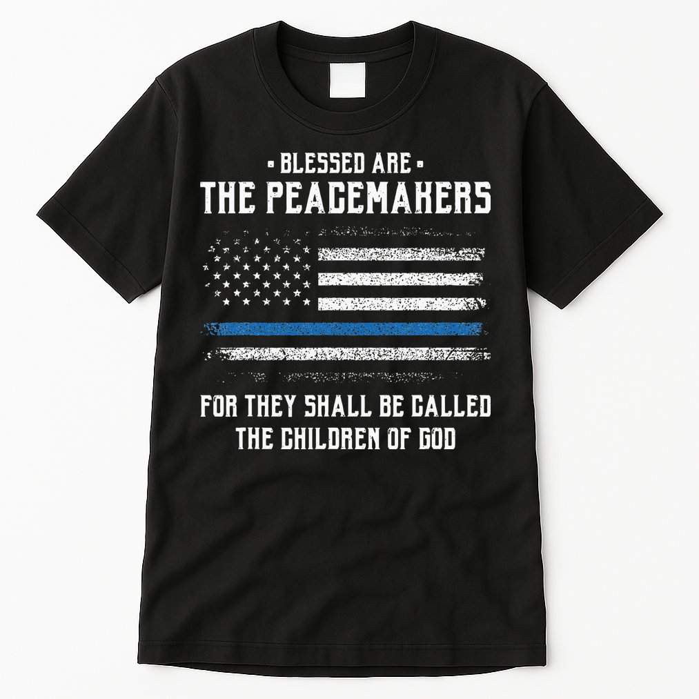Blessed Are The Peacemakers Blue Line Police Cop Tall T-Shirt
