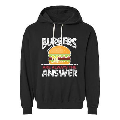 Burgers Are The Answer Bbq Hamburger Backyard Meat Eater Gift Garment-Dyed Fleece Hoodie