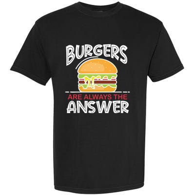 Burgers Are The Answer Bbq Hamburger Backyard Meat Eater Gift Garment-Dyed Heavyweight T-Shirt