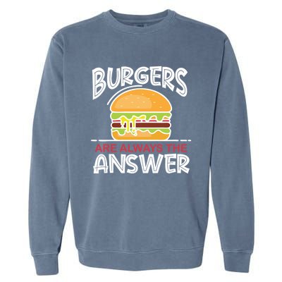 Burgers Are The Answer Bbq Hamburger Backyard Meat Eater Gift Garment-Dyed Sweatshirt