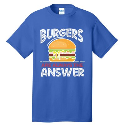 Burgers Are The Answer Bbq Hamburger Backyard Meat Eater Gift Tall T-Shirt