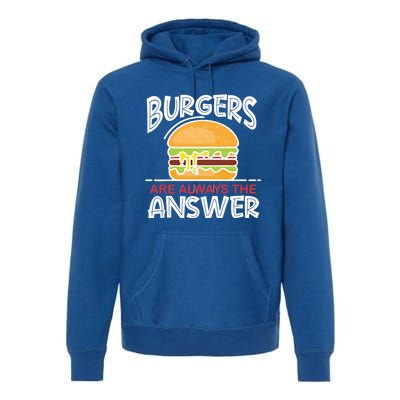 Burgers Are The Answer Bbq Hamburger Backyard Meat Eater Gift Premium Hoodie