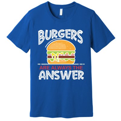 Burgers Are The Answer Bbq Hamburger Backyard Meat Eater Gift Premium T-Shirt