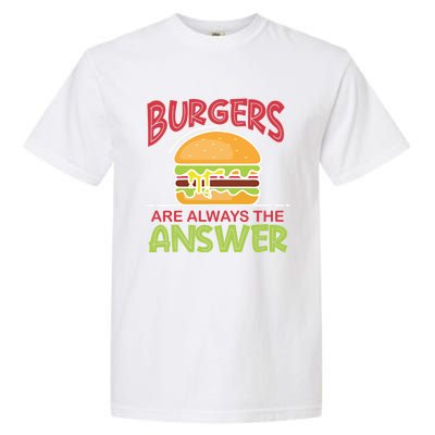 Burgers Are The Answer Bbq Hamburger Cookout Meat Eater Gift Garment-Dyed Heavyweight T-Shirt