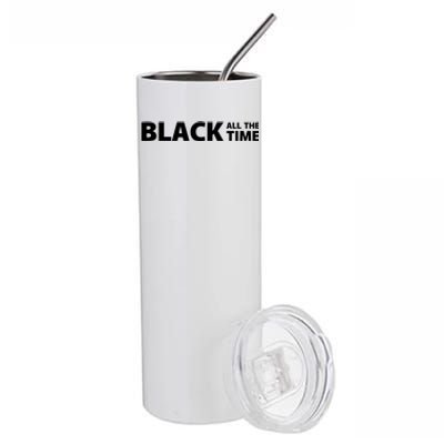 Black All The Time Black Lives Matter No Justice No Peace Gift Stainless Steel Tumbler