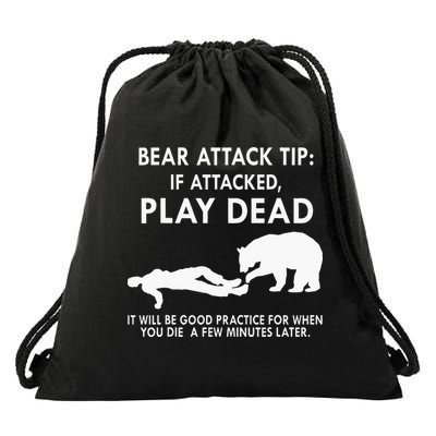 Bear Attack Tip If Attacked Play Dead It Will Be Good Drawstring Bag