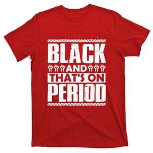 Black And That's On Period Black History Month T-Shirt