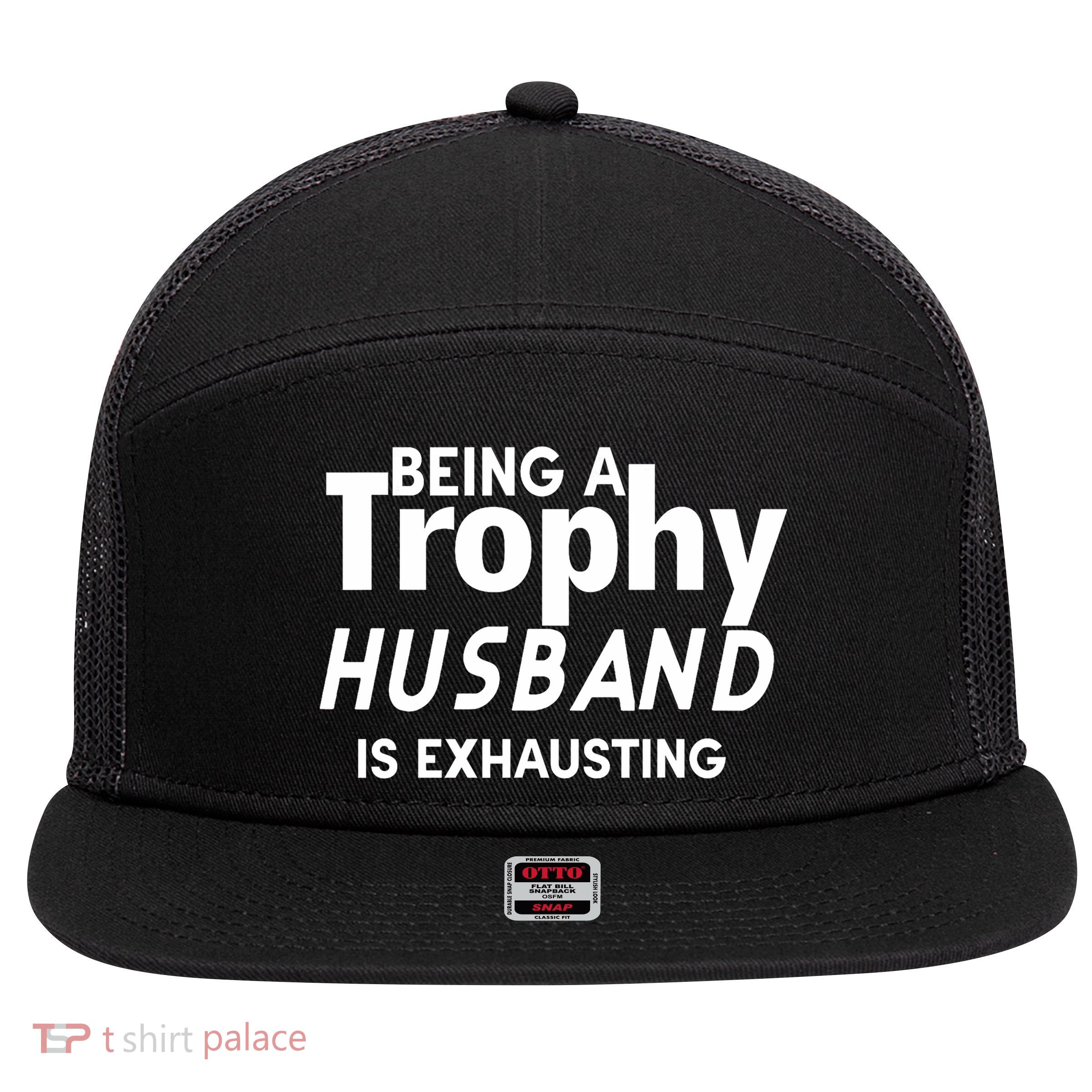Being A Trophy Husband Is Exhausting  7 Panel Mesh Trucker Snapback Hat