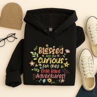 Blessed Are The Curious For They Shall Have Adventures Humor Hoodie