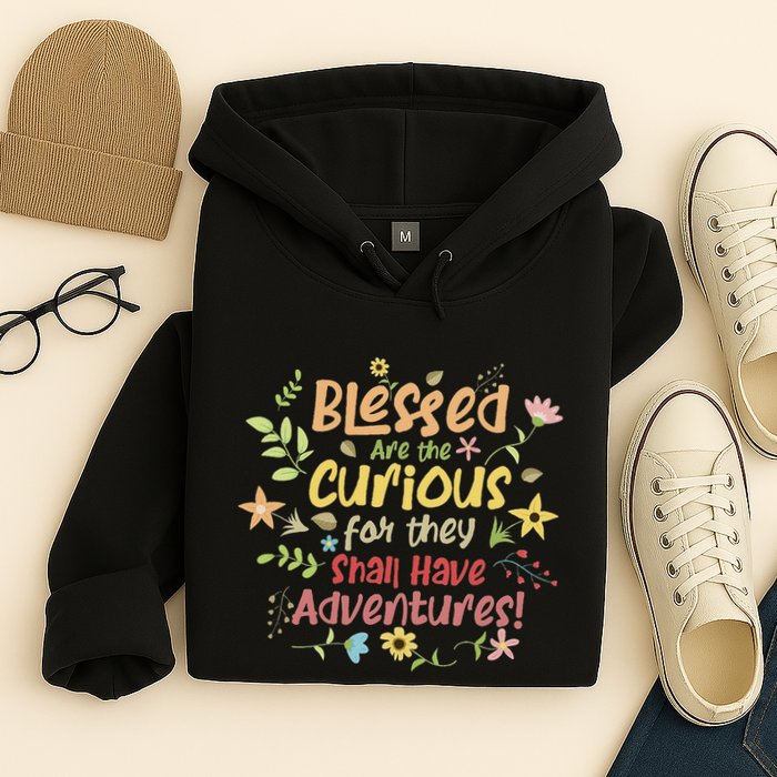 Blessed Are The Curious For They Shall Have Adventures Humor Hoodie