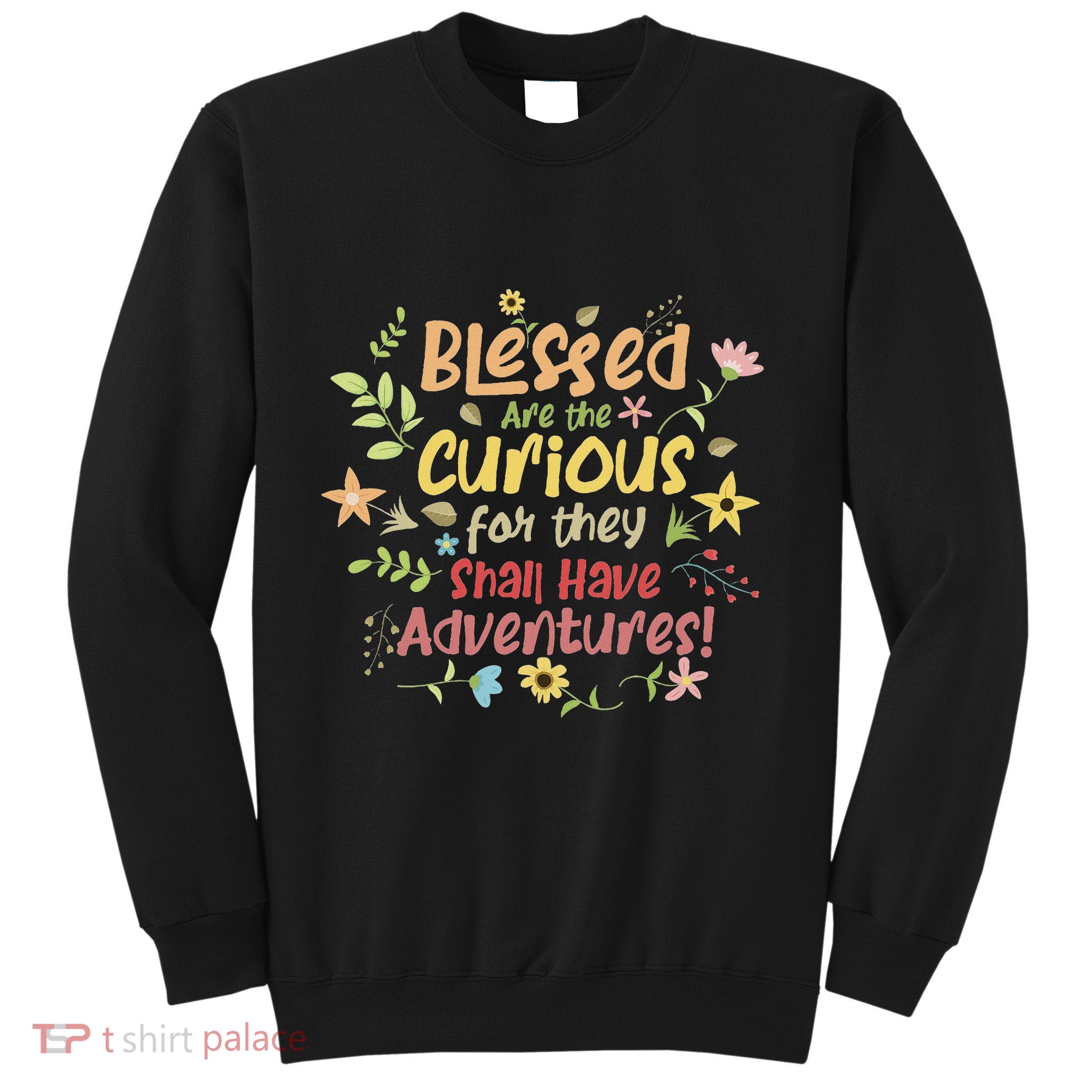 Blessed Are The Curious For They Shall Have Adventures Humor Sweatshirt