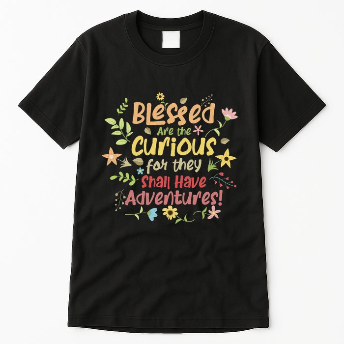 Blessed Are The Curious For They Shall Have Adventures Humor Tall T-Shirt
