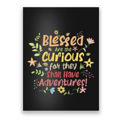 Blessed Are The Curious For They Shall Have Adventures Humor Poster