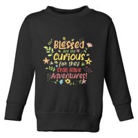 Blessed Are The Curious For They Shall Have Adventures Humor Toddler Sweatshirt