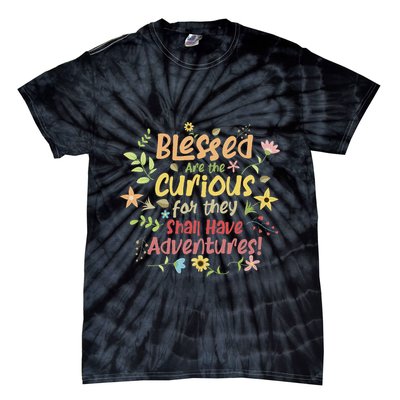 Blessed Are The Curious For They Shall Have Adventures Humor Tie-Dye T-Shirt