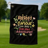 Blessed Are The Curious For They Shall Have Adventures Humor Golf Towel