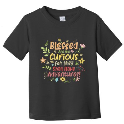 Blessed Are The Curious For They Shall Have Adventures Humor Toddler T-Shirt