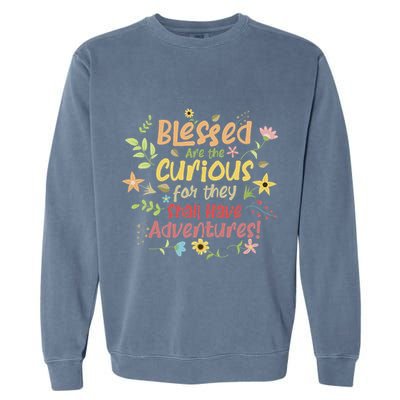 Blessed Are The Curious For They Shall Have Adventures Humor Garment-Dyed Sweatshirt