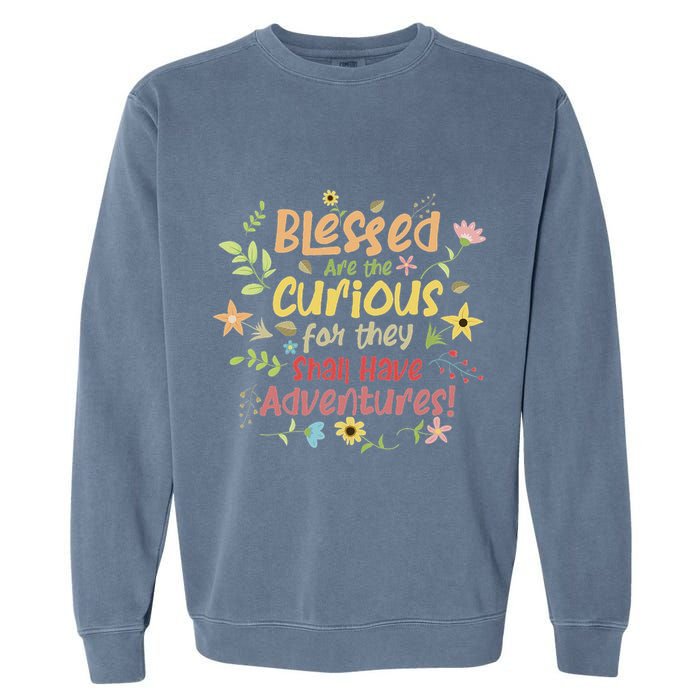Blessed Are The Curious For They Shall Have Adventures Humor Garment-Dyed Sweatshirt